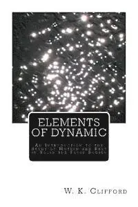 W. K. Clifford - Elements of Dynamic: An Introduction to the Study of Motion and Rest in Solid and Fluid Bodies, Häftad. Tillgänglighet: Lägg i varukorg