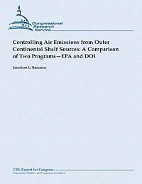 Jonathan L. Ramseur - Controlling Air Emissions from Outer Continental Shelf Sources: A Comparison of Two Programs - EPA and DOI, Häftad