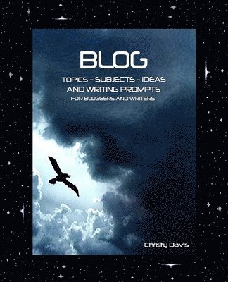 Christy Davis - Blog Topics, Subjects, Ideas and Writing Prompts: For Bloggers and Writers, Häftad. Tillgänglighet: Lägg i varukorg