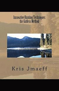 Kris Jmaeff - Innovative Hunting Techniques: the Gutless Method, Häftad. Tillgänglighet: Lägg i varukorg