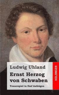 Ludwig Uhland - Ernst Herzog von Schwaben: Trauerspiel in fünf Aufzügen, Häftad. Tillgänglighet: Lägg i varukorg