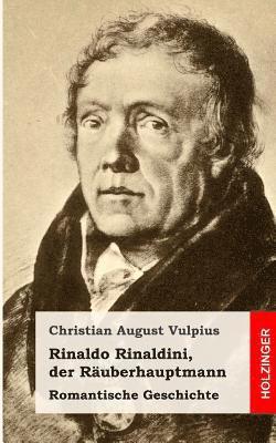 Rinaldo Rinaldini, der Räuberhauptmann: Romantische Geschichte