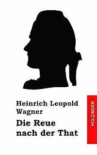 Heinrich Leopold Wagner - Die Reue nach der That, Häftad. Tillgänglighet: Lägg i varukorg