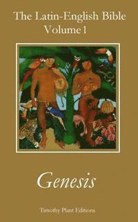 Timothy Plant - The Latin-English Bible - Volume I: Genesis, Häftad