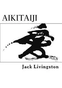 Jack Livingston - Aikitaiji: Soft or Internal Martial Art, Häftad. Tillgänglighet: Lägg i varukorg