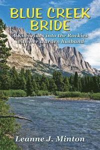 Leanne J. Minton - Blue Creek Bride: A Kiwi rides into the Rockies with her warden husband, Häftad. Tillgänglighet: Lägg i varukorg