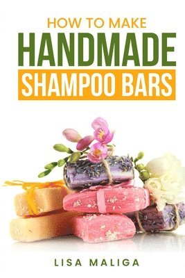 How to Make Handmade Shampoo Bars by Lisa Maliga