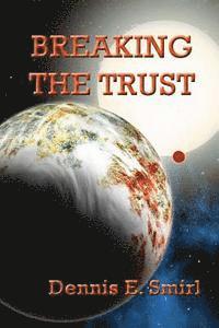 Dennis E. Smirl - Breaking the Trust, Häftad