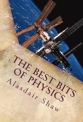 Alasdair Shaw - Best Bits of Physics, Häftad. Tillgänglighet: Lägg i varukorg