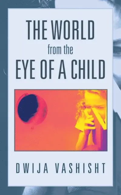 Dwija Vashisht - World from the Eye of a Child, E-bok. Tillgänglighet: Lägg i varukorg