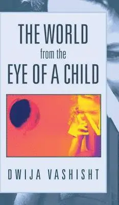 Dwija Vashisht - World from the Eye of a Child, Inbunden. Tillgänglighet: Lägg i varukorg
