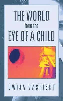 Dwija Vashisht - World from the Eye of a Child, Häftad. Tillgänglighet: Lägg i varukorg
