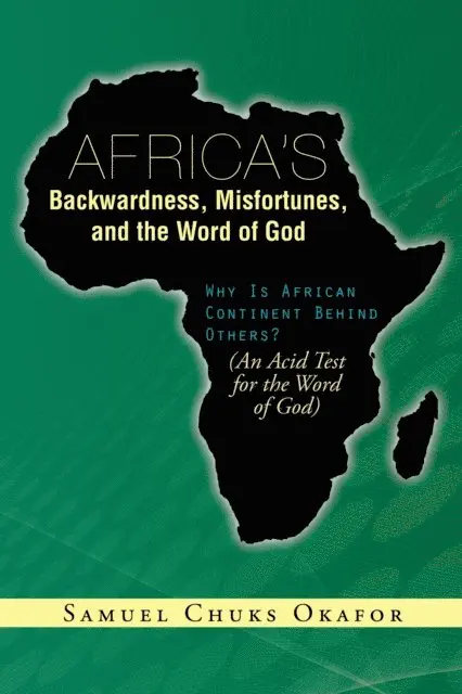 Samuel Chuks Okafor - Africa'S Backwardness, Misfortunes, and the Word of God, E-bok. Tillgänglighet: Lägg i varukorg