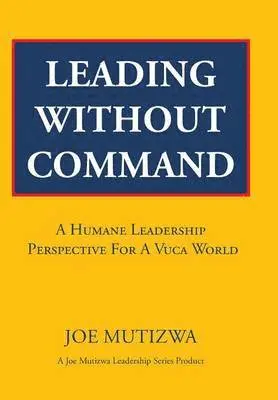 Joe Mutizwa - Leading Without Command, Inbunden. Tillgänglighet: Lägg i varukorg