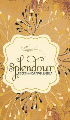 P Gopichand, P Nagasuseela - Splendour, Inbunden