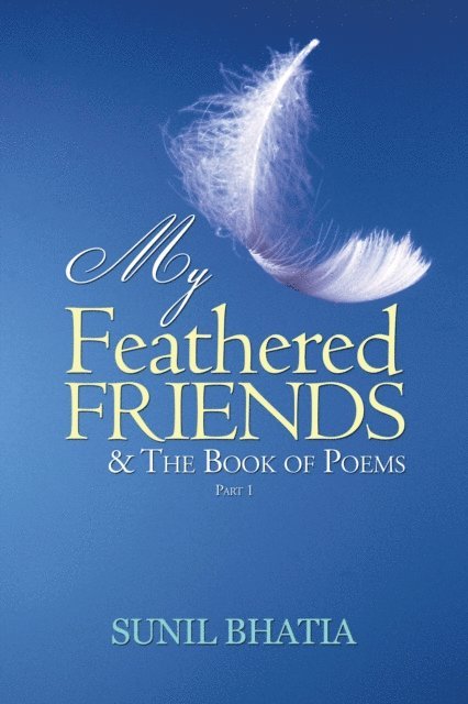 Sunil Bhatia - My Feathered Friends & the Book of Poems-Part 1, E-bok