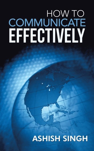 Ashish Singh - How to Communicate Effectively, E-bok