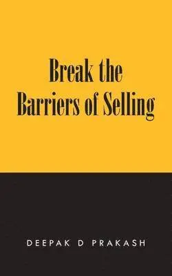Deepak D Prakash - Break the Barriers of Selling, Häftad. Tillgänglighet: Lägg i varukorg