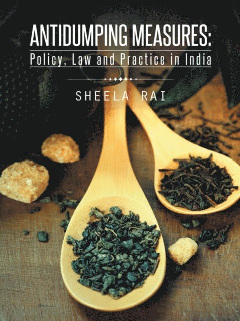 Sheela Rai - Antidumping Measures: Policy, Law and Practice in India, E-bok