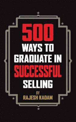 Rajesh Kadam - 500 Ways to Graduate in Successful Selling, Häftad. Tillgänglighet: Lägg i varukorg
