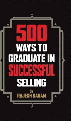 Rajesh Kadam - 500 Ways to Graduate in Successful Selling, Inbunden. Tillgänglighet: Lägg i varukorg