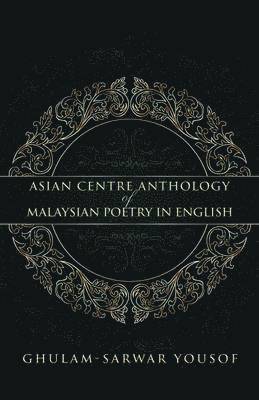 Ghulam-Sarwar Yousof - Asian Centre Anthology of Malaysian Poetry in English, Häftad