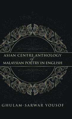 Ghulam-Sarwar Yousof - Asian Centre Anthology of Malaysian Poetry in English, Inbunden