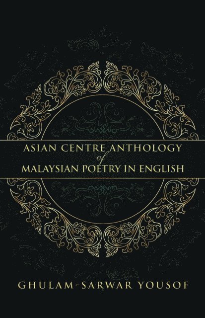 Ghulam-Sarwar Yousof - Asian Centre Anthology of Malaysian Poetry in English, E-bok