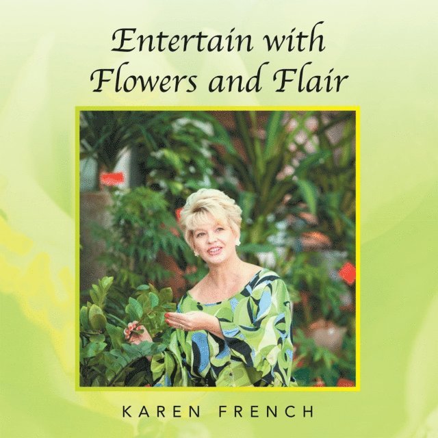 Karen French - Entertain with Flowers and Flair, E-bok