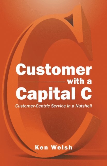 Ken Welsh - Customer with a Capital C, E-bok