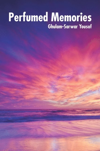Ghulam-Sarwar Yousof - Perfumed Memories, E-bok