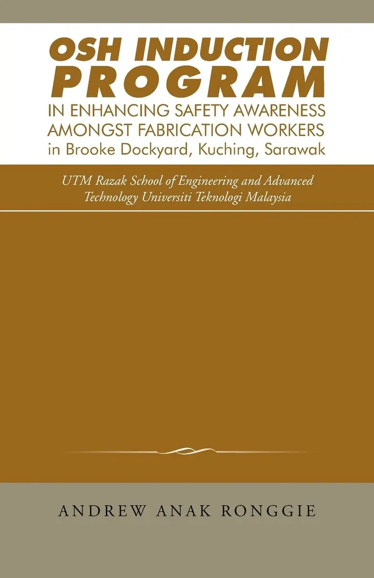 Andrew Anak Ronggie - Osh Induction Program in Enhancing Safety Awareness Amongst Fabrication Workers in Brooke Dockyard, Kuching, Sarawak, Häftad. Tillgänglighet: Lägg i varukorg