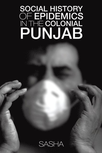 Sasha - Social History of Epidemics in the Colonial Punjab, E-bok