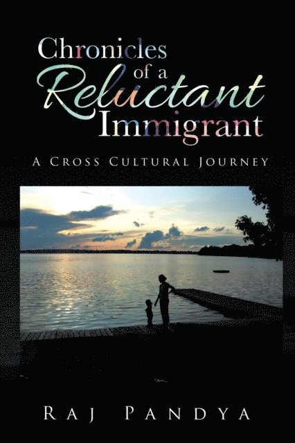 Raj Pandya - Chronicles of a Reluctant Immigrant, E-bok