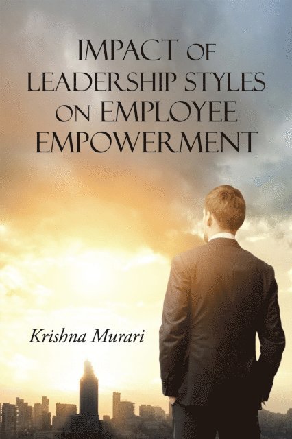Krishna Murari - Impact of Leadership Styles on Employee Empowerment, E-bok