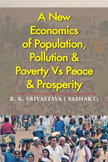 R. K. Srivastava - New Economics of Population, Pollution & Poverty Vs Peace & Prosperity, E-bok