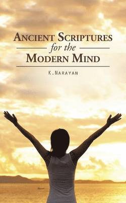 K Narayan - Ancient Scriptures for the Modern Mind, Häftad