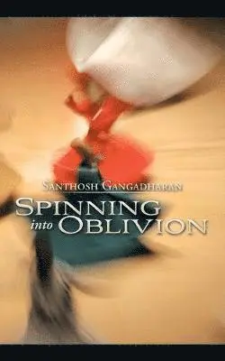 Santhosh Gangadharan - Spinning into Oblivion, Häftad. Tillgänglighet: Lägg i varukorg