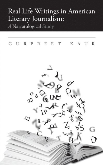 Gurpreet Kaur - Real Life Writings in American Literary Journalism: a Narratological Study, E-bok