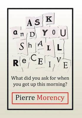 Pierre Morency - Ask and You Shall Receive, Inbunden