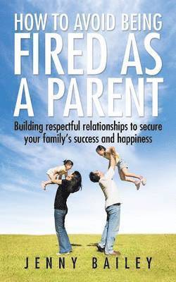 Jenny Bailey - How To Avoid Being Fired as a Parent, Häftad