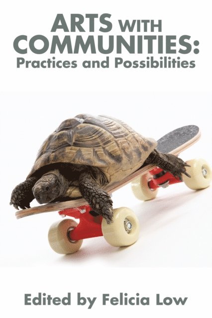 Felicia Low - Arts with Communities: Practices and Possibilities, E-bok