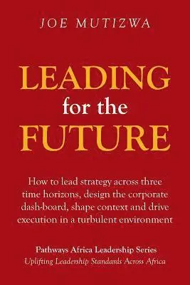Joe Mutizwa - Leading for the Future, Häftad. Tillgänglighet: Lägg i varukorg