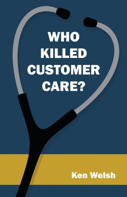Ken Welsh - Who Killed Customer Care?, E-bok