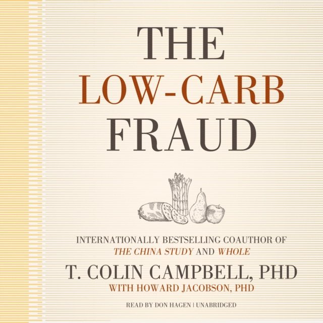T. Colin Campbell PhD - Low-Carb Fraud, Ljudbok