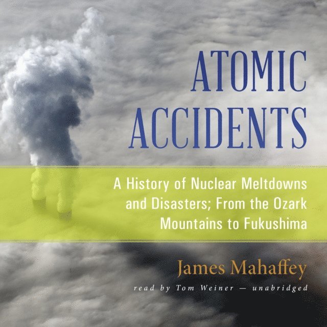 James Mahaffey - Atomic Accidents, Ljudbok. Tillgänglighet: Lägg i varukorg