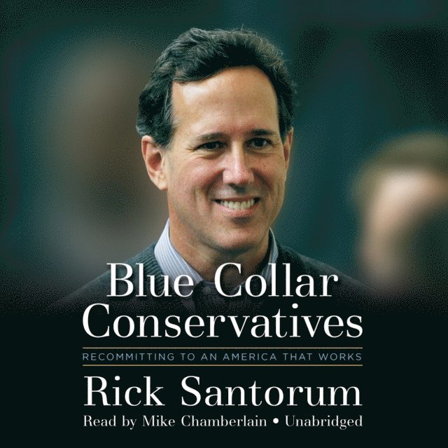 Rick Santorum - Blue Collar Conservatives, Ljudbok