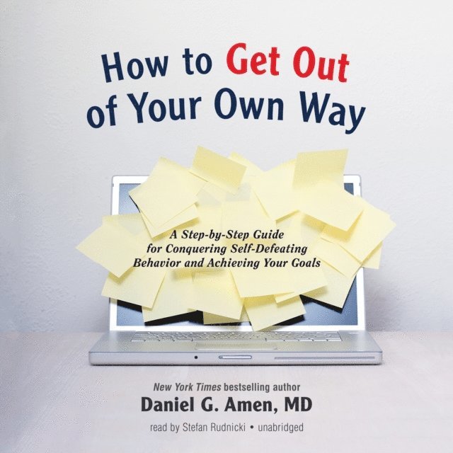 Daniel G. Amen MD - How to Get out of Your Own Way, Ljudbok