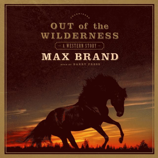 Max Brand - Out of the Wilderness, Ljudbok