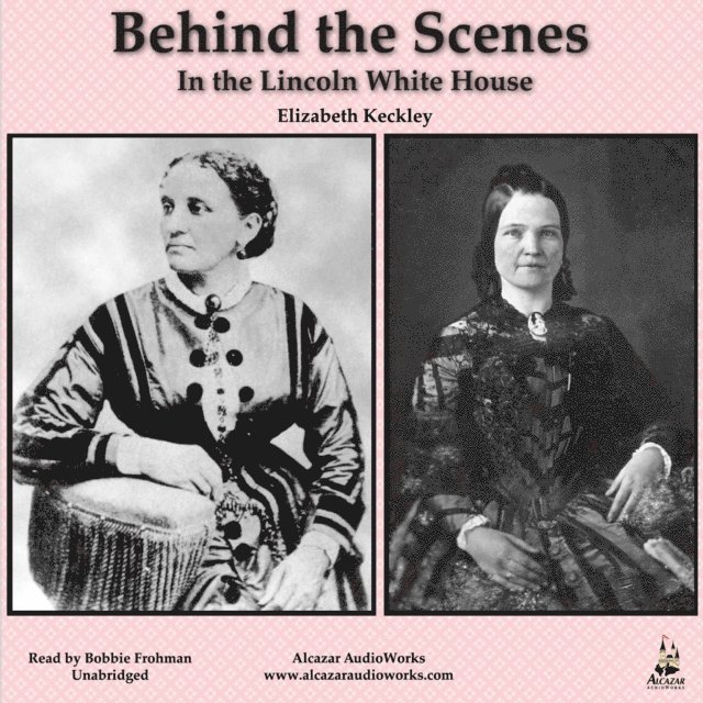 Elizabeth Keckley - Behind the Scenes in the Lincoln White House, Ljudbok